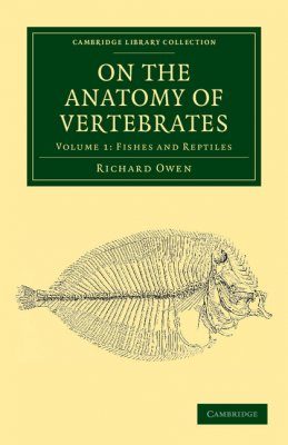 On the Anatomy of Vertebrates, Volume 1
