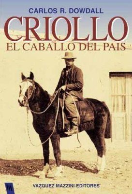 Criollo: El Caballo del Pais