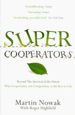 SuperCooperators: Beyond the Survival of the Fittest – Why Cooperation, Not Competition, is the Key to Life