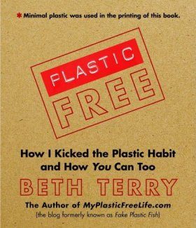 Plastic-Free: How I Kicked the Plastic Habit and How You Can Too