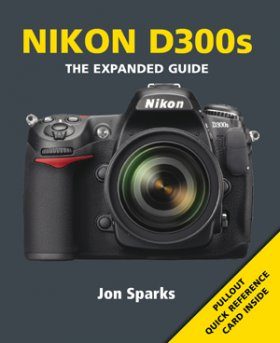 Nikon D300s - The Expanded Guide