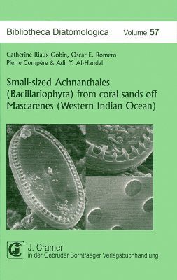 Bibliotheca Diatomologica, Volume 57: Small-sized Achnanthales (Bacillariophyta) from Coral Sands off Mascarenes (Western Indian