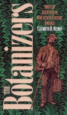 The Botanizers: Amateur Scientists in Nineteenth-Century America