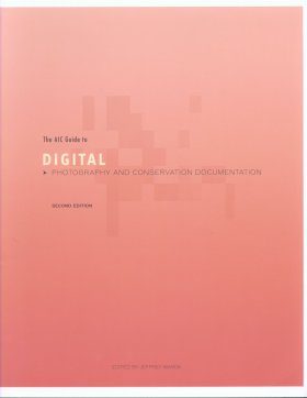 The AIC Guide to Digital Photography and Conservation Documentation
