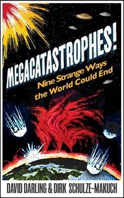 Megacatastrophes!: Nine Strange Ways the World Could End