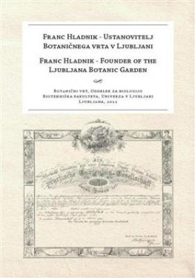 Franc Hladnik - Founder of the Ljubljana Botanic Garden / Franc Hladnik - Ustanovitelj Botaničnega Vrta v Ljubljani