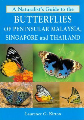 A Naturalist's Guide to the Butterflies of Peninsular Malaysia, Singapore and Thailand