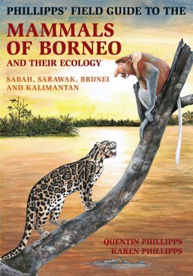 Phillipps' Field Guide to the Mammals of Borneo and their Ecology