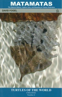 Matamatas: The Natural History, Captive Care, and Breeding of Chelus fimbriatus