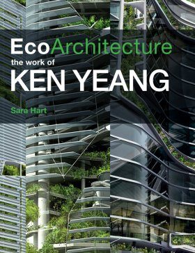 Eco-Architecture: The Work of Ken Yeang