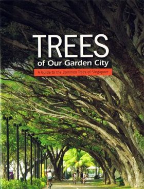 Trees Of Our Gardens City: A Guide To The Common Trees Of Singapore