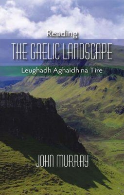 Reading the Gaelic Landscape / Leughadh Aghaidh Na Tire