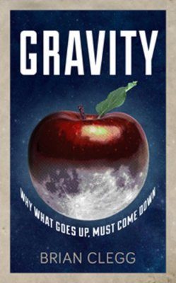 Gravity: How the Most Mysterious Force in the Universe Shapes Our Lives