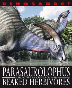 Parasaurolophyus and Other Duck-billed and Beaked Herbivores