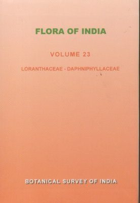 Flora of India, Volume 23: Loranthaceae - Daphniphyllaceae