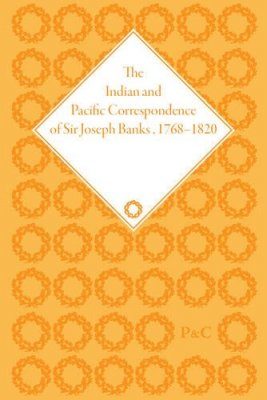 The Indian and Pacific Correspondence of Sir Joseph Banks, 1768-1820, Volume 8