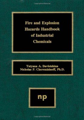 Fire and Explosion Hazards Handbook of Industrial Chemicals