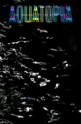 Aquatopia: The Imaginary of the Ocean Deep