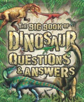 The Big Book of Dinosaur Questions & Answers