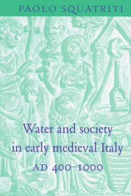 Water and Society in Early Medieval Italy, AD 400-1000