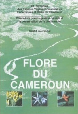 Flore du Cameroun, Volume 40: Synopsis des Espèces Végétales Vasculaires Endémiques et Rares du Cameroun / Check-liste pour la Gestion Durable et la Conservation de la Biodiversité