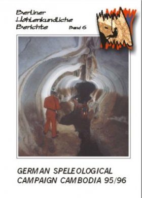 Berliner Höhlenkundliche Berichte, Volume 6: German Speleological Campaign Cambodia 95/96