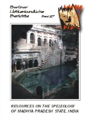 Berliner Höhlenkundliche Berichte, Volume 27: Resources on the Speleology of Madhya Pradesh, India