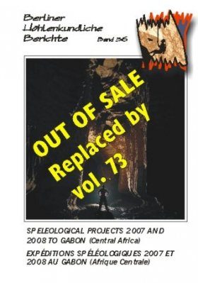 Berliner Höhlenkundliche Berichte, Volume 36: Speleological Projects 2007 and 2008 to Gabon (Central Africa) / Expéditions Spéléologiques 2007 et 2008 au Gabon (Afrique Centrale)