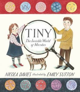 Tiny: The Invisible World of Microbes