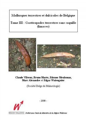 Mollusques Terrestres et Dulcicoles de Belgique, Tome 3: Gastéropodes Terrestres sans Coquille (Limaces)
