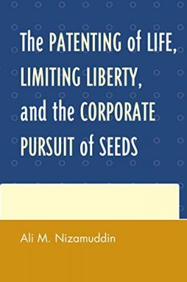 The Patenting of Life, Limiting Liberty, and the Corporate Pursuit of Seeds