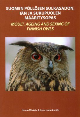 Moult, Ageing and Sexing of Finnish Owls / Suomen Pöllöjen Sulkasadon, Iän ja Sukupuolen Määritysopas