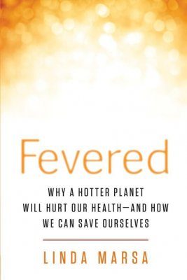 Fevered: Why a Hotter Planet Will Hurt Our Health - And How We Can Save Ourselves
