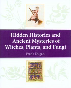 Hidden Histories and Ancient Mysteries of Witches, Plants and Fungi