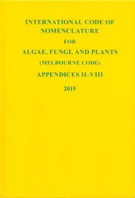 International Code of Nomenclature for Algae, Fungi and Plants (Melbourne Code) Adopted by the Eighteenth International Botanical Congress Melbourne, Australia, July 2011: Appendices II - VIII