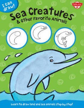 I Can Draw Sea Creatures & Other Favorite Animals