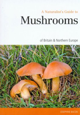 A Naturalist's Guide to Mushrooms of Britain & Northern Europe