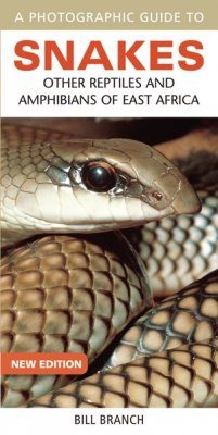 A Photographic Guide to Snakes, Other Reptiles and Amphibians of East Africa