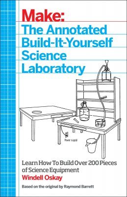 Make - The Annotated Build-it-Yourself Science Laboratory