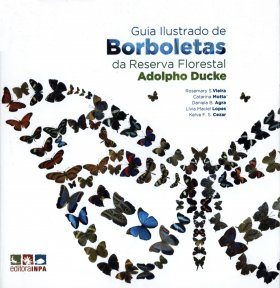 Guia Ilustrado de Borboletas da Reserva Florestal Adolpho Ducke