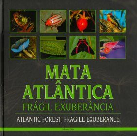 Atlantic Forest: Fragile Exuberance / Mata Atlântica: Frágil Exuberância