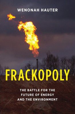 Frackopoly: The Battle for the Future of Energy and the Environment