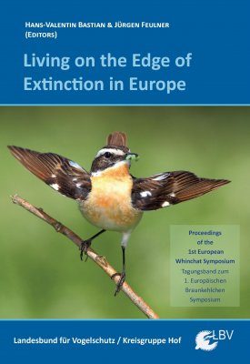 Living on the Edge of Extinction in Europe: Proceedings of the First European Whinchat Symposium / Tagungsband zum 1. Europäischen Braunkehlchen Symposium