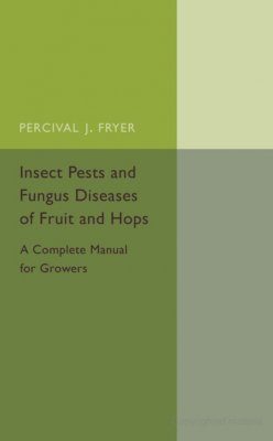 Insect Pests and Fungus Diseases of Fruit and Hops