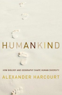 Humankind: How Biology and Geography Shape Human Diversity