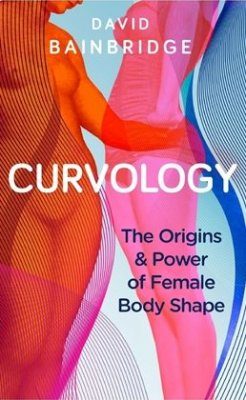 Curvology: The Origins & Power of Female Body Shape