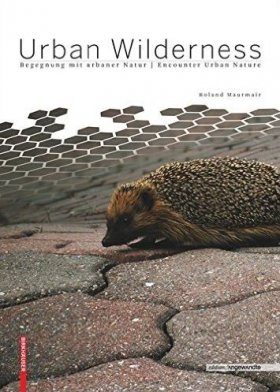 Urban Wilderness: Encounter Urban Nature / Begegnung mit Urbaner Natur