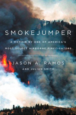 Smokejumper: A Memoir by One of America's Most Select Airborne Firefighters