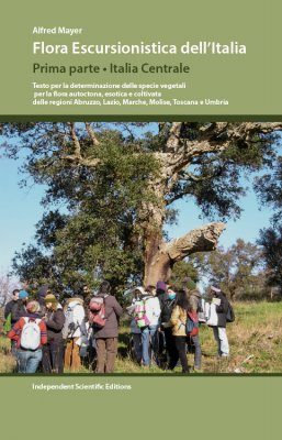 Flora Escursionistica dell'Italia, Prima Parte: Italia Centrale: Testo per la Determinazione delle Specie Vegetali per la Flora Autoctona, Esotica e Coltivata delle regioni Abruzzo, Lazio, Marche, Molise, Toscana e Umbria