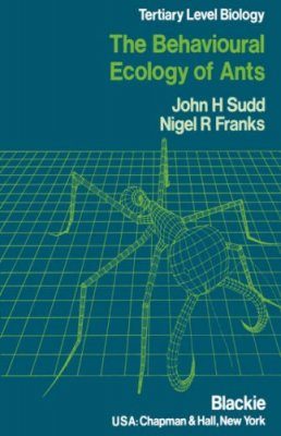 The Behavioural Ecology of Ants